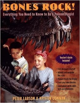 Bones Rock Everything You Need To Know To Be A Paleontologist Peter Larson Kristin Donnan
