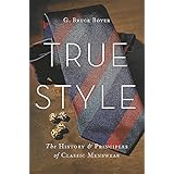 True Style (The HIstory and Principles of Classic Menswear)