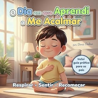 Livro O Dia em que Aprendi a Me Acalmar: Respirar . Sentir . Recomeçar
