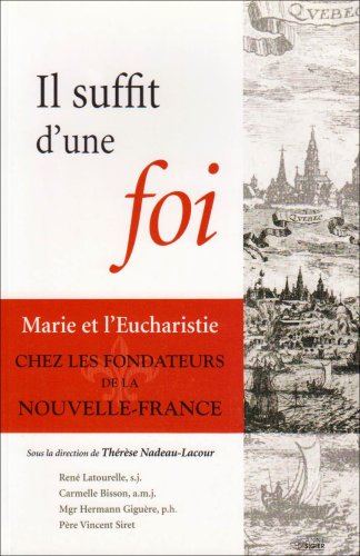 il suffit d'une foi - marie et l'eucharistie de la nouvelle-france by (Paperback)