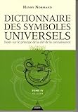 Dictionnaire des symboles universels basés sur le principe de la clef de la connaissance : Tome 4, by