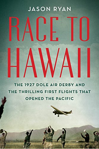 BEST Race to Hawaii: The 1927 Dole Air Derby and the Thrilling First Flights That Opened the Pacific [R.A.R]