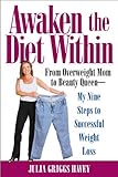 Awaken the Diet Within: From Overweight to Looking Great - If I Can Do It,So Can You by Julia Griggs Havey