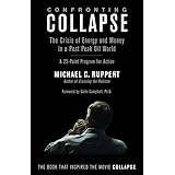 Confronting Collapse: The Crisis of Energy and Money in a Post Peak Oil World