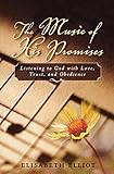 The Music of His Promises: Listening to God with Love, Trust, and Obedience by Elisabeth Elliot
