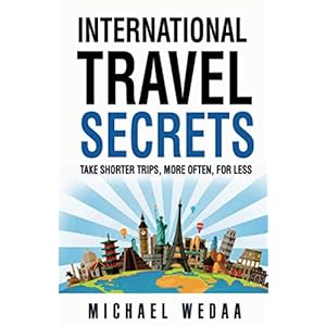 International Travel Secrets: Take Shorter Trips, More Often, for LessPaperback – December 8, 2020