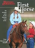 First Horse: The Complete Guide for the First-Time Horse Owner by Fran Devereux Smith