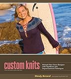 Custom Knits: Unleash Your Inner Designer with Top-Down and Improvisational Techniques by Wendy Bernard, Kimball Hall
