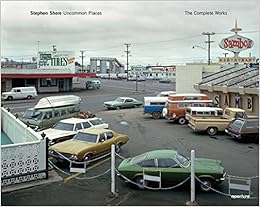 Stephen Shore: Uncommon Places: The Complete Works Stephen Shore: Uncommon Places: The Complete Works