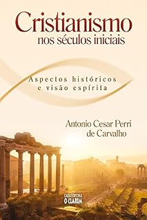 Livro Cristianismo nos séculos iniciais: Aspectos históricos e visão espírita