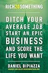 Rich20Something: Ditch Your Average Job, Start an Epic Business, and Score the Life You Want