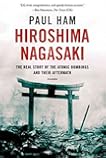 Hiroshima Nagasaki: The Real Story of the Atomic Bombings and Their Aftermath