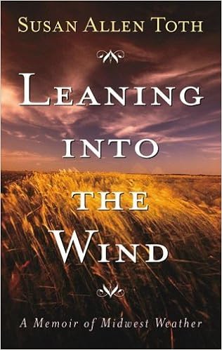 Leaning Into The Wind A Memoir Of Midwest Weather By Susan Allen Toth 2006 02 17 Amazon Com Books