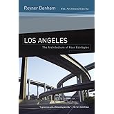 Los Angeles: The Architecture of Four Ecologies