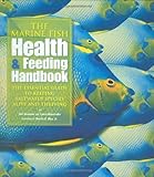 The Marine Fish Health & Feeding Handbook: The Essential Guide to Keeping Saltwater Species Alive an by Bob Goemans, Lance Ichinotsubo