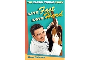 Live Fast, Love Hard: The Faron Young Story (Music in American Life)
