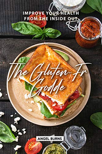 The Gluten-Free Goddess: Improve your Health from the Inside Out by [Burns, Angel]