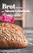 Brot backen mit Nüssen & Körnern - Die besten Rezepte für Anfänger und Fortgeschrittene: Das Rez by Aléna Ènn