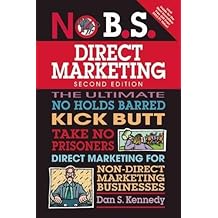 No B.S. Direct Marketing: The Ultimate No Holds Barred Kick Butt Take No Prisoners Direct Marketing for Non-Direct Marketing Businesses