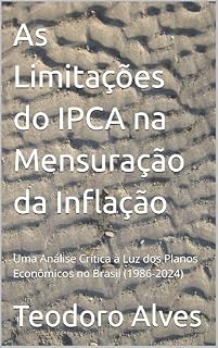 Livro As Limitações do IPCA na Mensuração da Inflação: Uma Análise Crítica à Luz dos Planos Econômicos no Brasil (1986-2024)