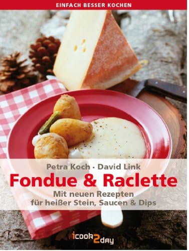 Fondue & Raclette. Mit neuen Rezepten für heißer Stein, Saucen und Dips (einfach besser kochen) (German Edition)