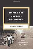 Making the Unequal Metropolis: School Desegregation and Its Limits (Historical Studies of Urban America)