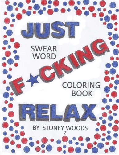 swear word coloring book: just f*cking relax 2, by Stoney Woods swear word coloring book: just f*cking relax 2, by Stoney Woods