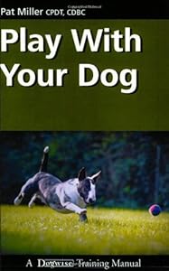 Play with Your Dog (Dogwise Training Manual) by Pat Miller (2008-07-01)