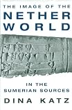 The Image of the Netherworld in the Sumerian Sources by