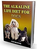 THE ALKALINE LIFE DIET FOR DOGS: THE OFFICIAL ALKALINE LIFE DOGGIE DIET (THE ALKALINE LIFE DIET SERI by FLIP MCGYVER