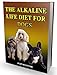 THE ALKALINE LIFE DIET FOR DOGS: THE OFFICIAL ALKALINE LIFE DOGGIE DIET (THE ALKALINE LIFE DIET SERI by FLIP MCGYVER