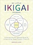 My Little Ikigai Journal: A Journey into the Japanese Secret to Living a Long, Happy, Purpose-Filled Life by Amanda Kudo