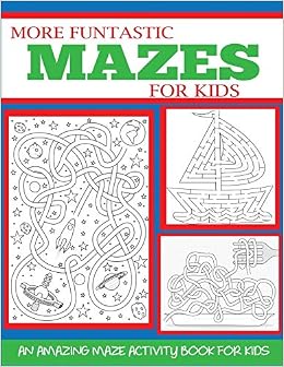 More Funtastic Mazes For Kids 6 8 4 10 An Amazing Maze Activity Book For Kids Kids Activity Books Blue Wave Press 9781947243934 Amazon Com Books