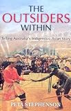 The Outsiders Within : Telling Australia's Indigenous-Asian Story, Stephenson, Peta, 0868408360