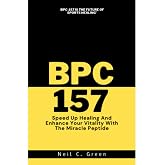BPC 157: Speed Up Healing And Enhance Your Vitality With The Miracle Peptide