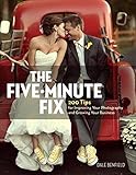 The Five-Minute Fix: 200 Tips for Improving Your Photography and Growing Your Business by Dale Benfield