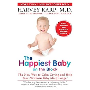 The Happiest Baby on the Block; Fully Revised and Updated Second Edition: The New Way to Calm Crying and Help Your Newborn Baby Sleep Longer The Happiest Baby on the Block; Fully Revised and Updated Second Edition: The New Way to Calm Crying and Help Your Newborn Baby Sleep Longer