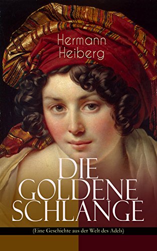 Die Goldene Schlange (Eine Geschichte aus der Welt des Adels): Historischer Roman - Eine Gräfin zwischen Leidenschaft und Pflicht (German Edition)