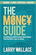 The Money Guide: Everything You NEED to Know About Money That You Didn&rsquo;t Learn at School!