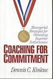 Coaching for Commitment : Obtaining Superior Employee Performance, Kinlaw, Dennis C., 0893842168