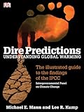 Dire Predictions: Understanding Global Warming - The Illustrated Guide to the Findings of the IPCC, Michael E. Mann, Lee R. Kump, 0756639956