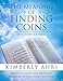 The Meaning of Finding Coins Discovery Journal: Bring to Light the Heavenly Messages in the Coins Yo by Kimberly Ahri