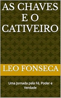 Livro As Chaves e o Cativeiro: Uma Jornada pela Fé, Poder e Verdade