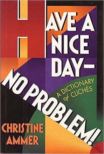 Have a Nice Day- No Problem! A Dictionary of Clichés: Ammer, Christine:  9780525933946: Amazon.com: Books