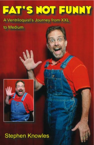 Fat S Not Funny A Ventriloquist S Journey From Xxl To Medium