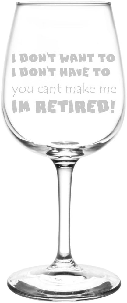 Don't Want, Don't Have I'm Retired Hilarious Retirement Quote Inspired Wine Glasses for Women Laser Engraved Wine Cup Wine Gifts for Him