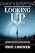 Looking Up: Prophetic signs in the constellations and how the heavens declare the glory of God.
