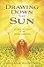 Drawing Down the Sun: Rekindle the Magick of the Solar Goddesses by Stephanie Woodfield