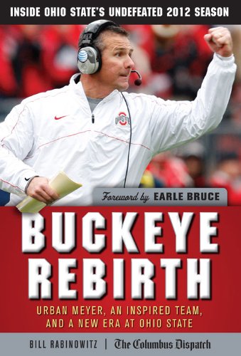 Download Buckeye Rebirth: Urban Meyer, an Inspired Team, and a New Era at Ohio State