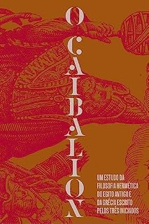 Livro O Caibalion: Um estudo da filosofia hermética do Antigo Egito e da Grécia | Um clássico fundamental do Hermetismo e das leis universais da consciência